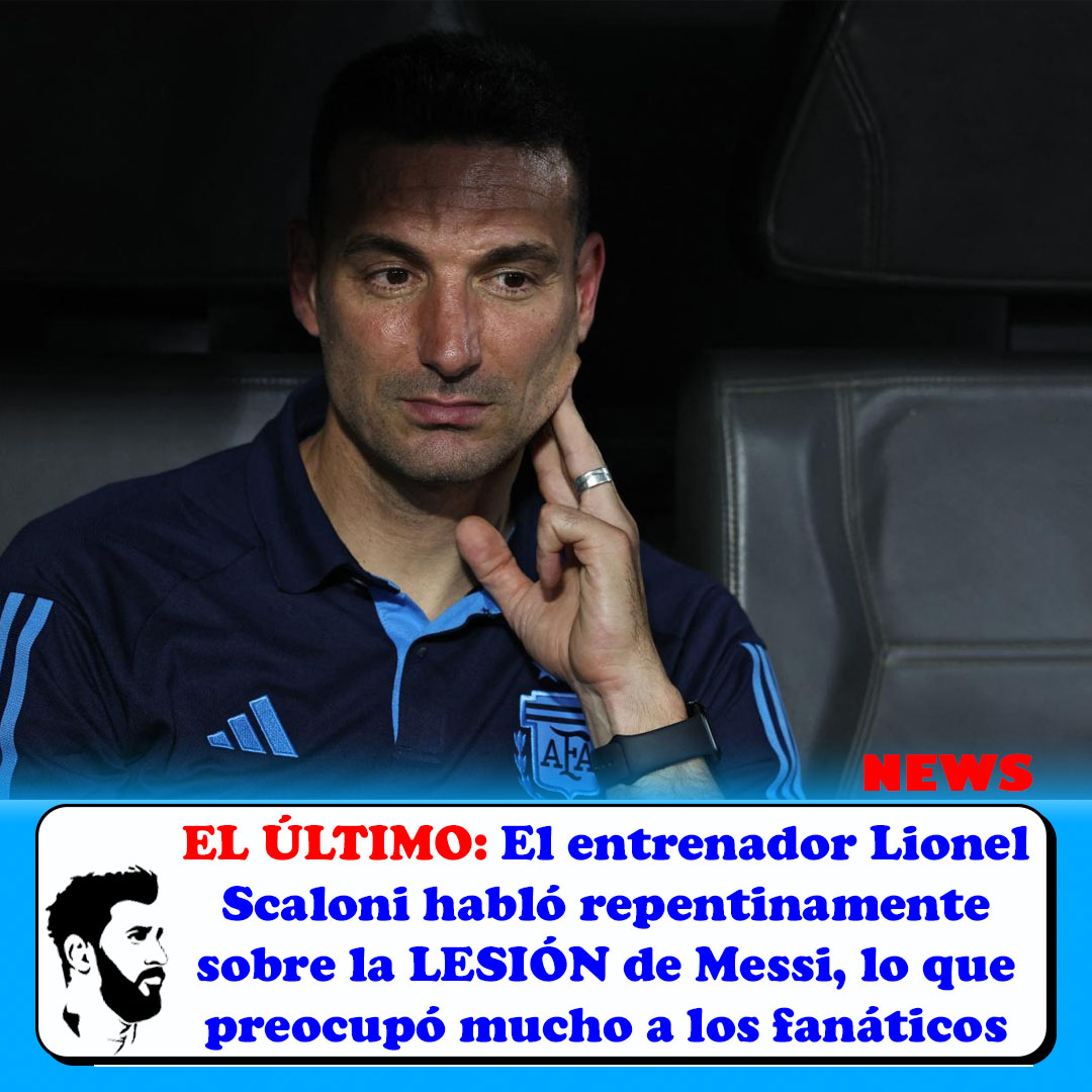 El Último El Entrenador Lionel Scaloni Habló Repentinamente Sobre La LesiÓn De Messi Lo Que