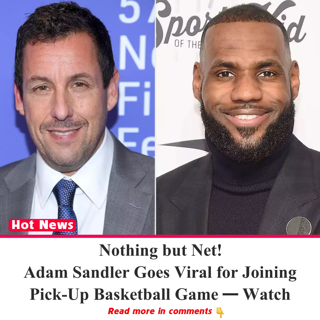 Nothing but Net! Adam Sandler Goes Viral for Joining PickUp Basketball
