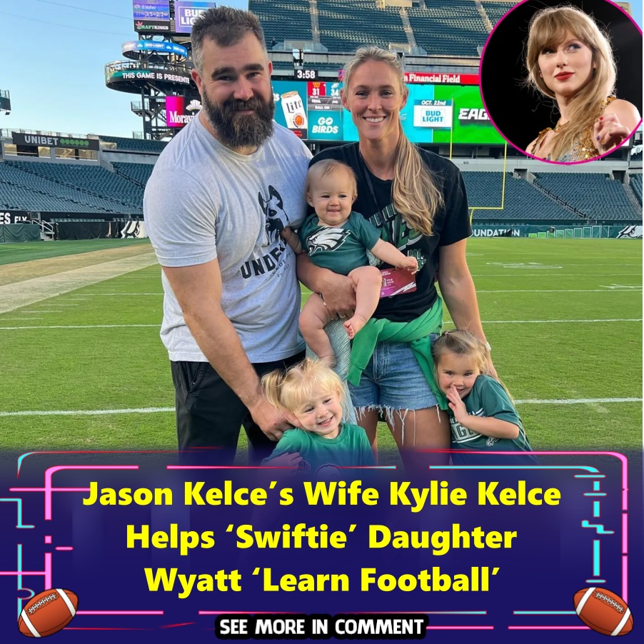 Jason Kelce’s Wife Kylie Kelce Helps ‘Swiftie’ Daughter Wyatt ‘Learn ...