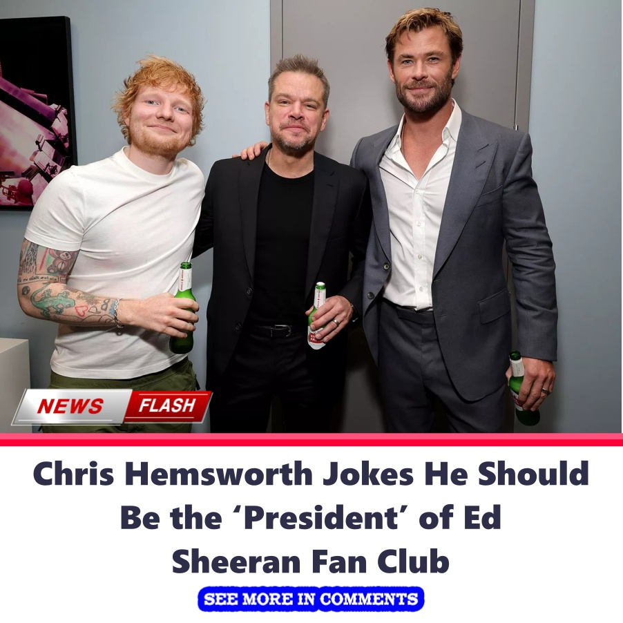 Chris Hemsworth Jokes He Should Be the ‘President’ of Ed Sheeran Fan