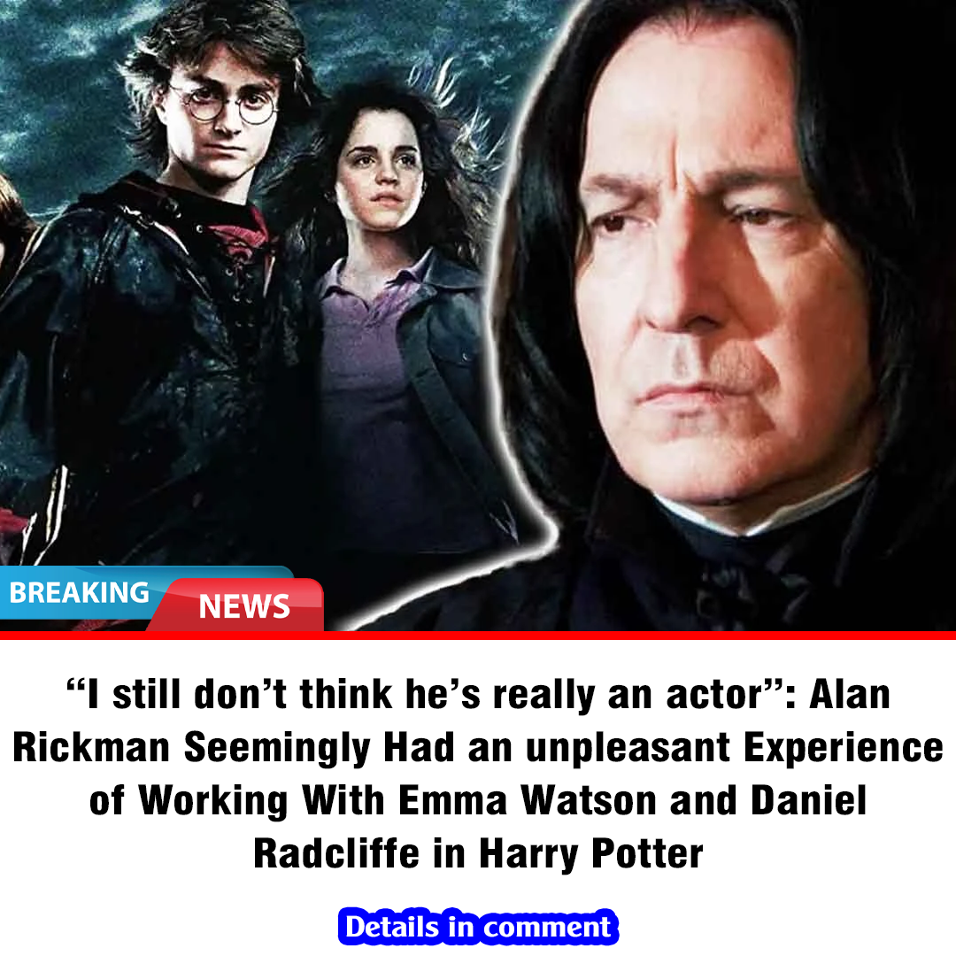 I Still Dont Think Hes Really An Actor Alan Rickman Seemingly Had An Unpleasant Experience