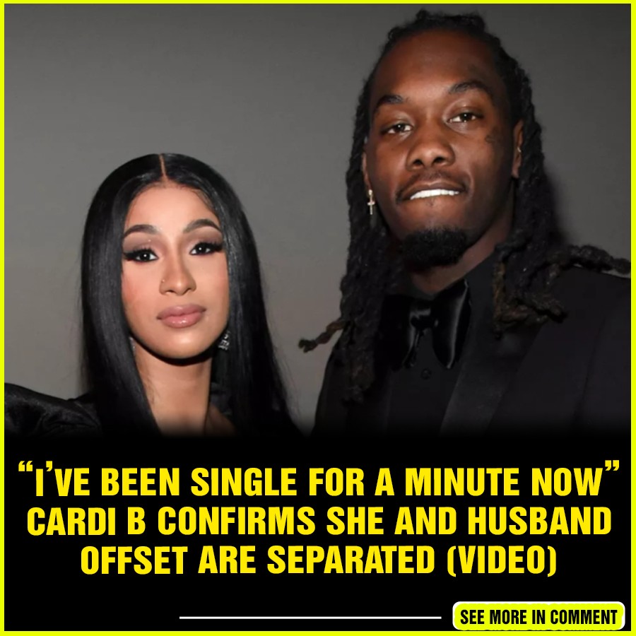 “I’ve been single for a minute now” Cardi B confirms she and husband