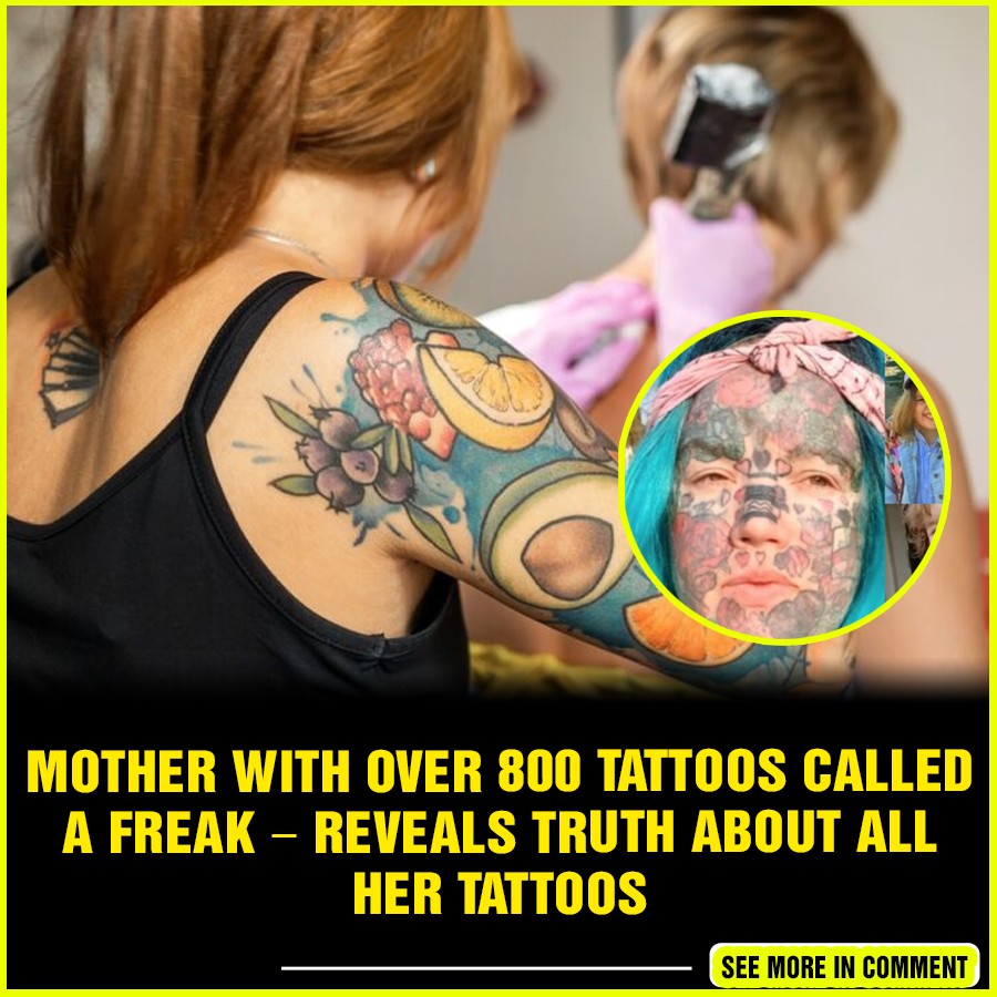 Mother with over 800 tattoos called a freak reveals truth about all