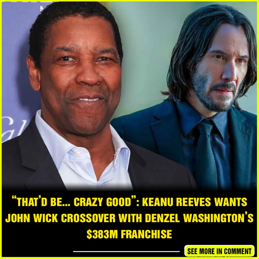 “thatd Be Crazy Good” Keanu Reeves Wants John Wick Crossover With Denzel Washingtons 383m 8743