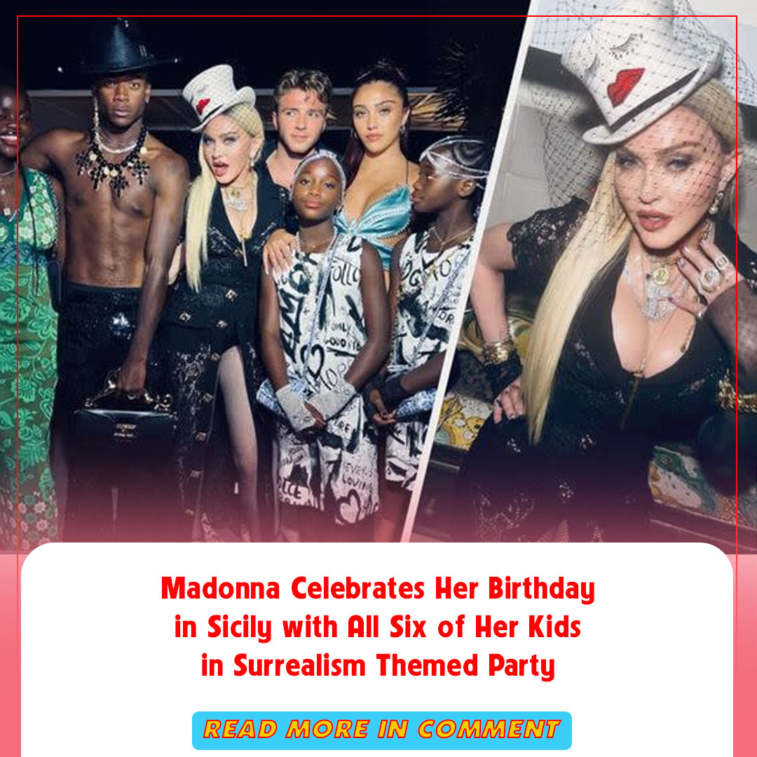 Madonna Celebrates Her Birthday in Sicily with All Six of Her Kids in