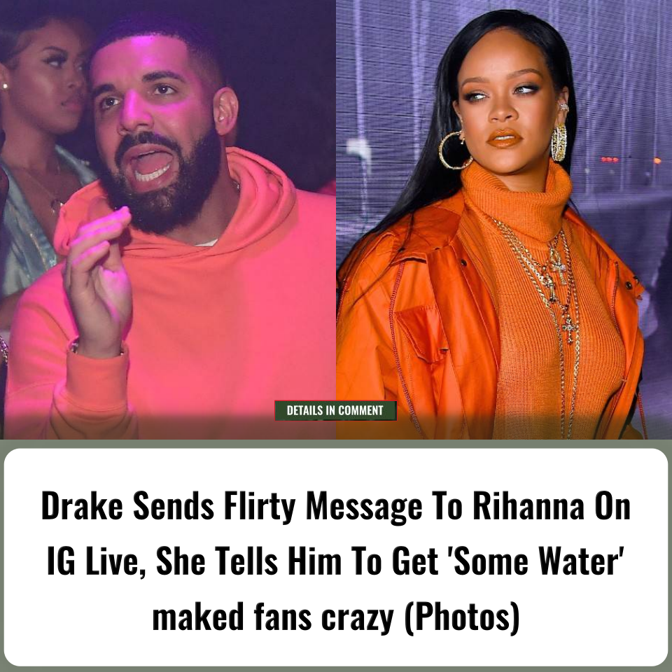 Drake Sends Flirty Message To Rihanna On IG Live, She Tells Him To Get
