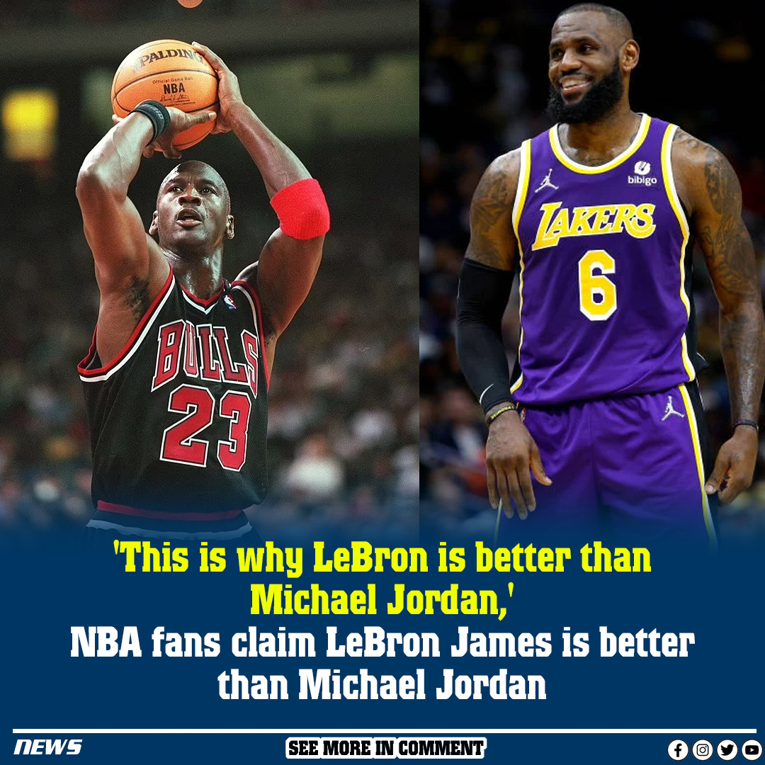 This Is Why LeBron Is Better Than Michael Jordan NBA Fans Claim