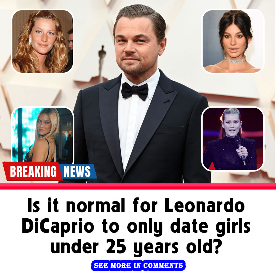 Is It Normal For Leonardo DiCaprio To Only Date Girls Under 25 Years ...