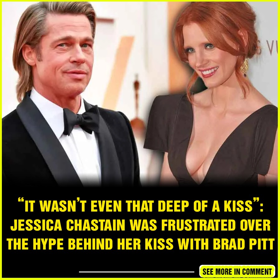 It Wasnt Even That Deep Of A Kiss Jessica Chastain Was Frustrated