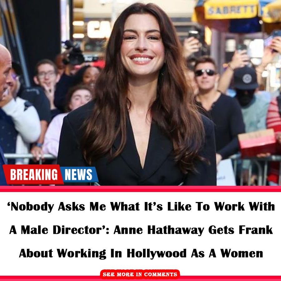 ‘Nobody Asks Me What It’s Like To Work With A Male Director’ Anne