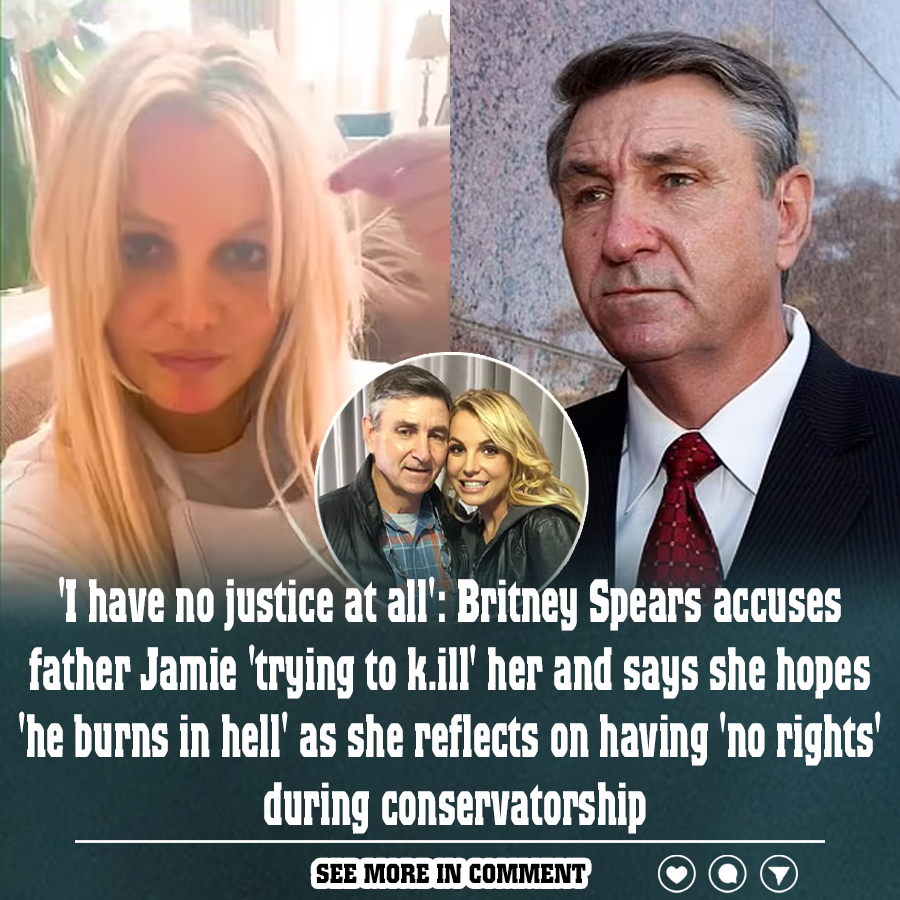 'I have no justice at all' Britney Spears accuses father Jamie 'trying(02)