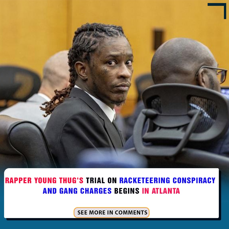 Rapper Young Thug's Trial On Racketeering Conspiracy And Gang Charges ...