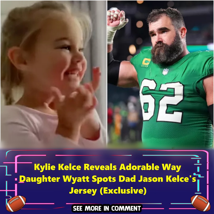 Kylie Kelce Reveals Adorable Way Daughter Wyatt Spots Dad Jason Kelce's ...