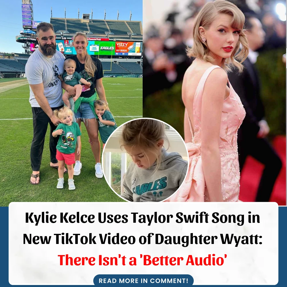 Kylie Kelce Uses Taylor Swift Song in New TikTok Video of Daughter
