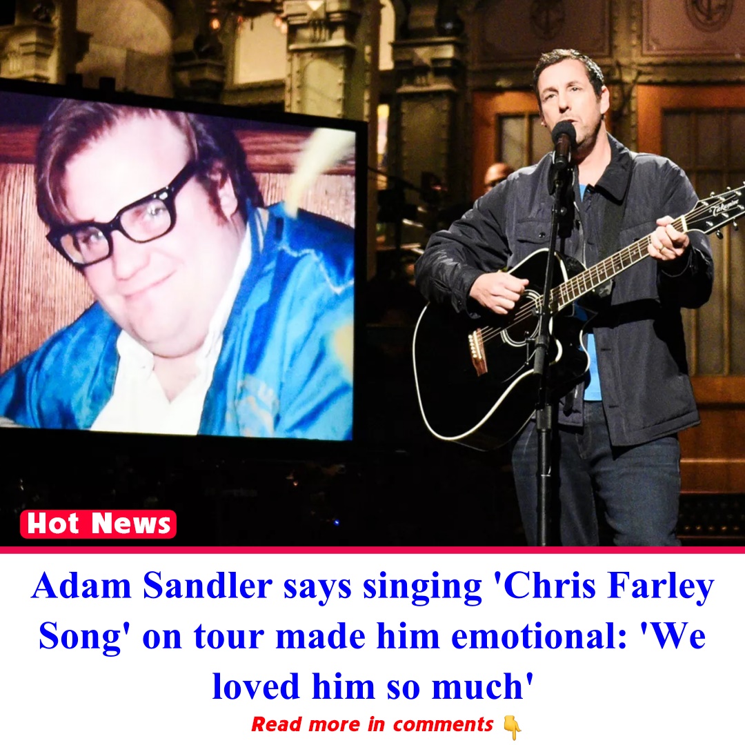 Adam Sandler says singing 'Chris Farley Song' on tour made him