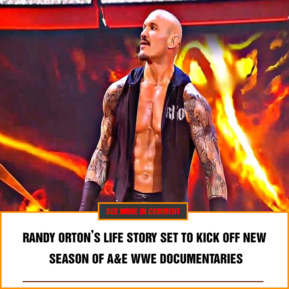 RANDY ORTON’S LIFE STORY SET TO KICK OFF NEW SEASON OF A&E WWE