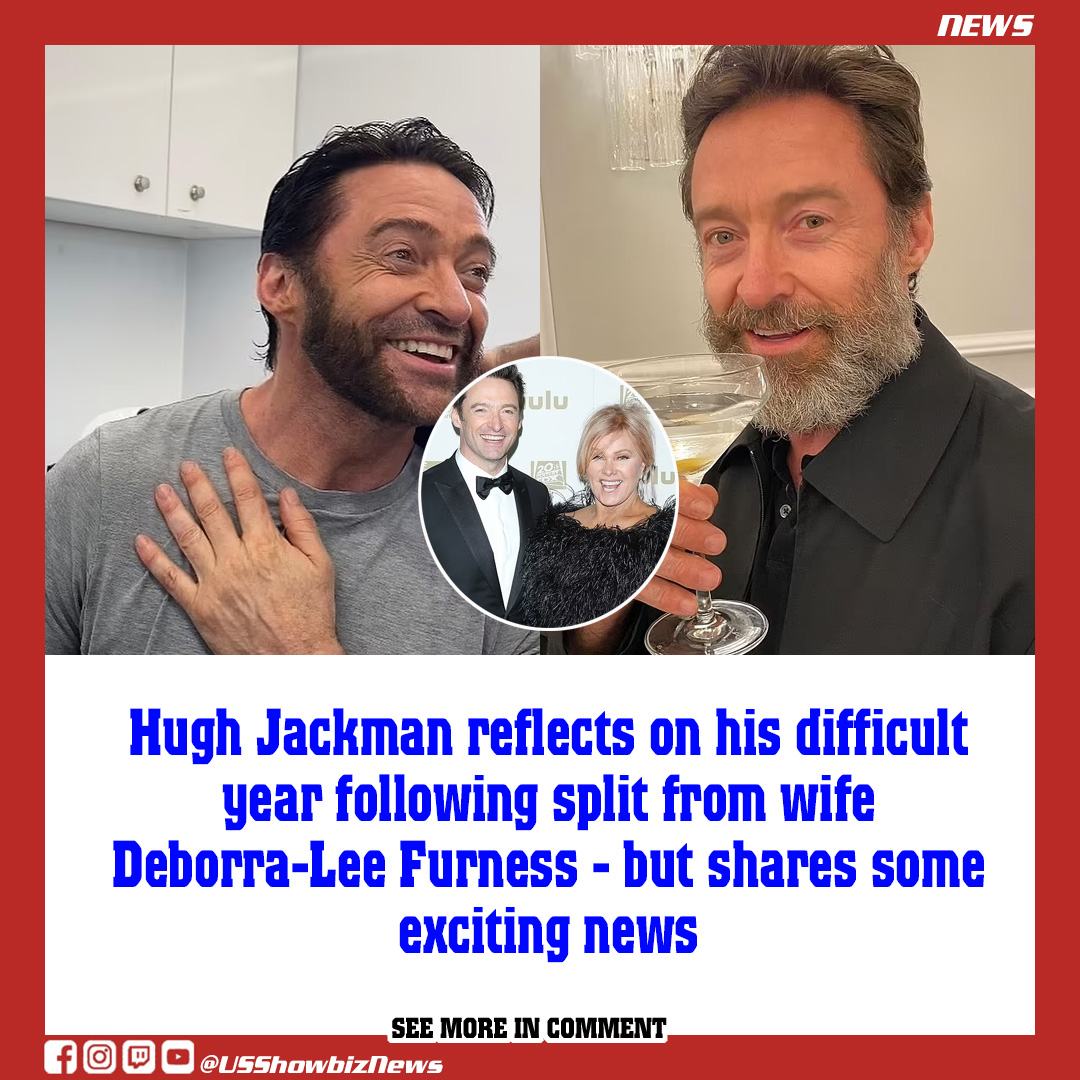 Hugh Jackman Reflects On His Difficult Year Following Split From Wife Deborra Lee Furness But 