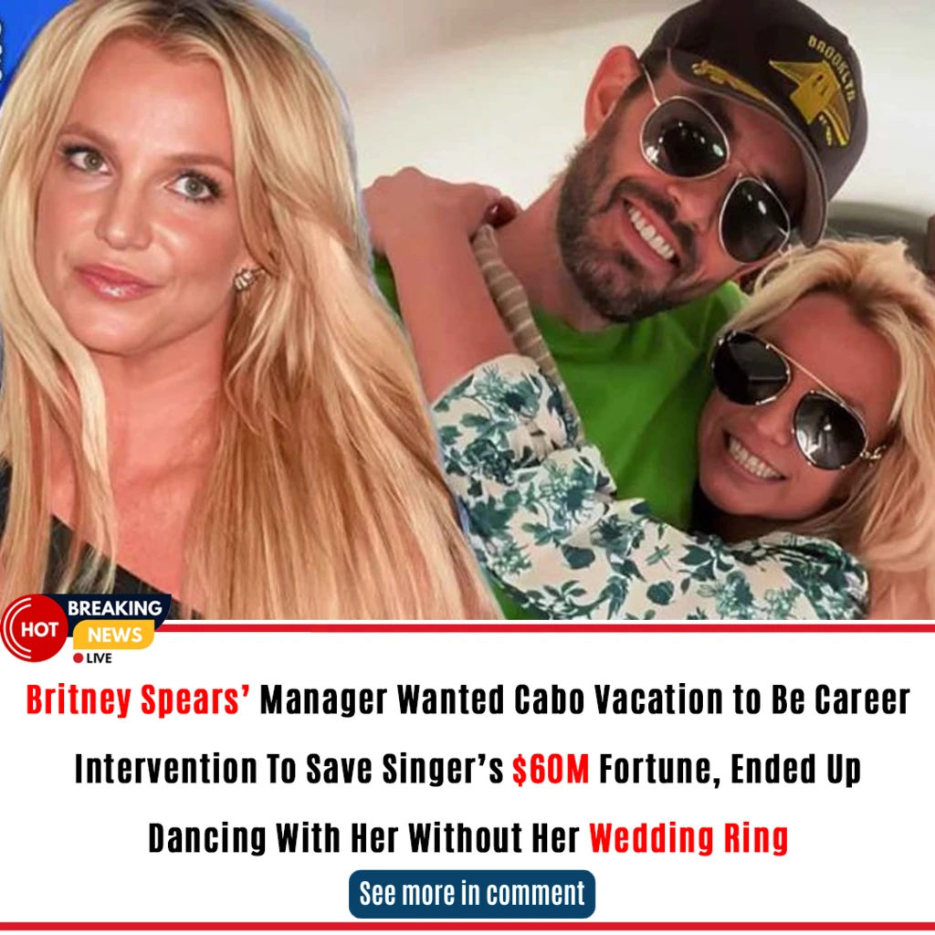 Britney Spears’ Manager Wanted Cabo Vacation to Be Career Intervention