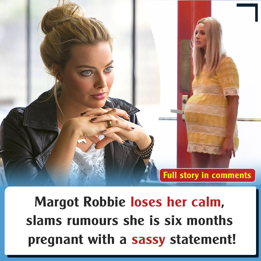 Margot Robbie Loses Her Calm, Slams Rumours She Is Six Months Pregnant ...