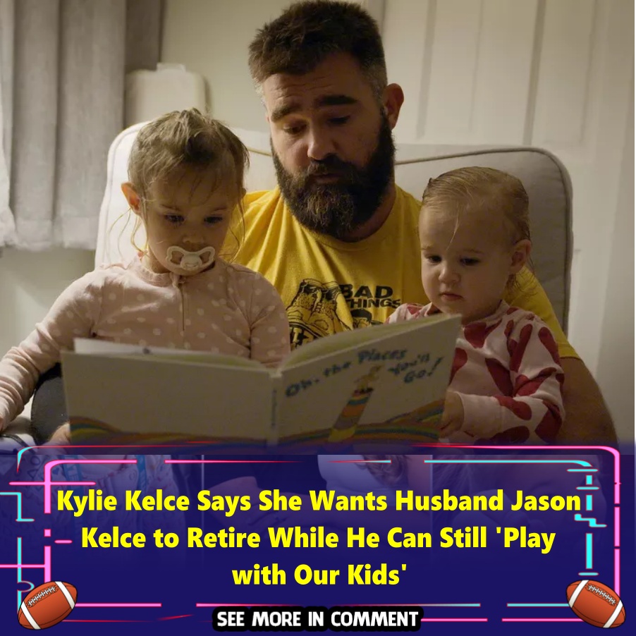 Kylie Kelce Says She Wants Husband Jason Kelce to Retire While He Can
