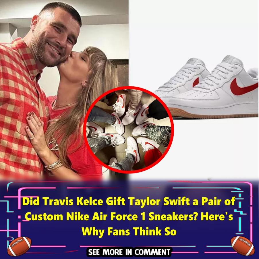 Did Travis Kelce Gift Taylor Swift a Pair of Custom Nike Air Force 1