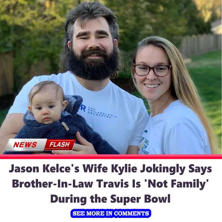 Jason Kelce's Wife Kylie Jokingly Says BrotherInLaw Travis Is 'Not(00)
