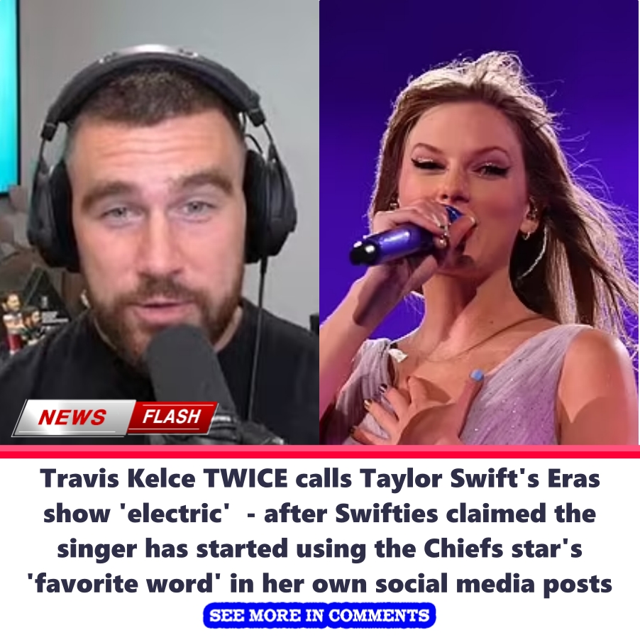 Travis Kelce TWICE Calls Taylor Swift's Eras Show 'electric' - After ...