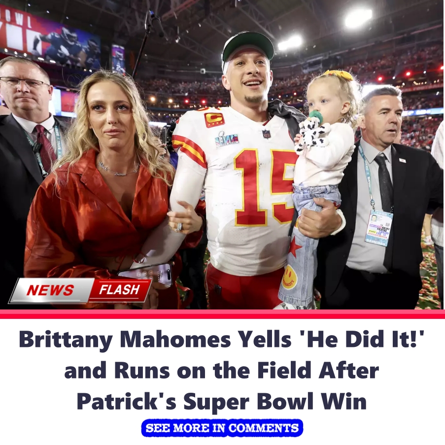 Brittany Mahomes Yells 'He Did It!' and Runs on the Field After Patrick