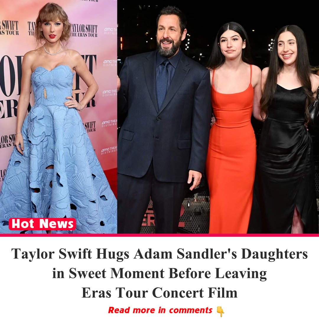 Taylor Swift Hugs Adam Sandler's Daughters in Sweet Moment Before