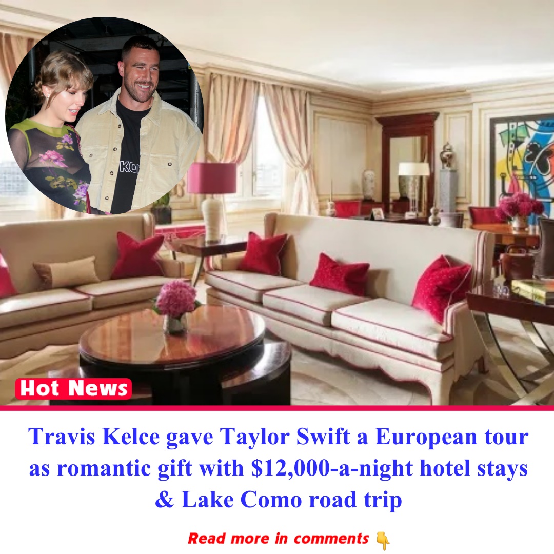 Travis Kelce gave Taylor Swift a European tour as romantic gift with ...