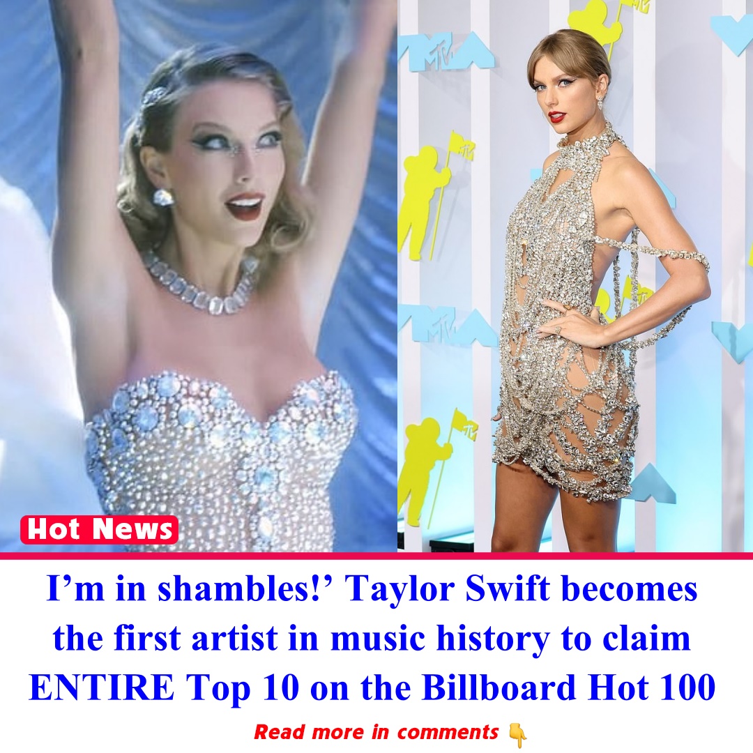 Im In Shambles Taylor Swift Becomes The First Artist In Music History To Claim Entire Top 10 