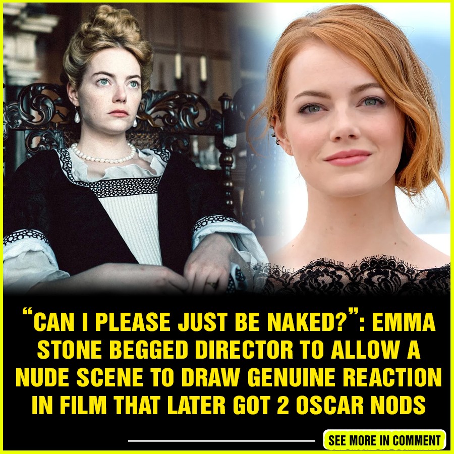 “Can I please just be naked?”: Emma Stone Begged Director To Allow a ...