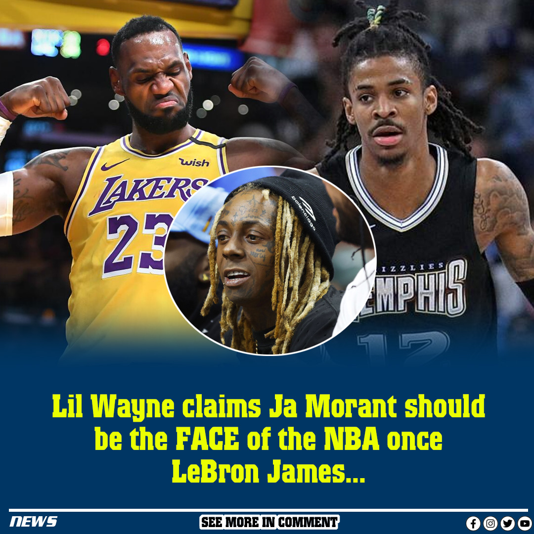 Lil Wayne claims Ja Morant should be the FACE of the NBA once LeBron ...