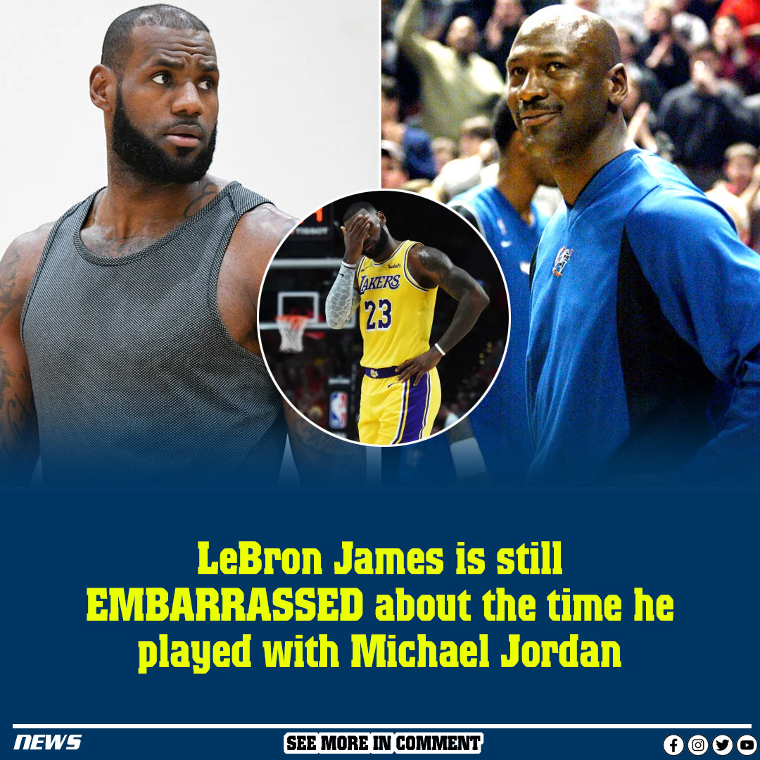 LeBron James is still EMBARRASSED about the time he played with Michael ...