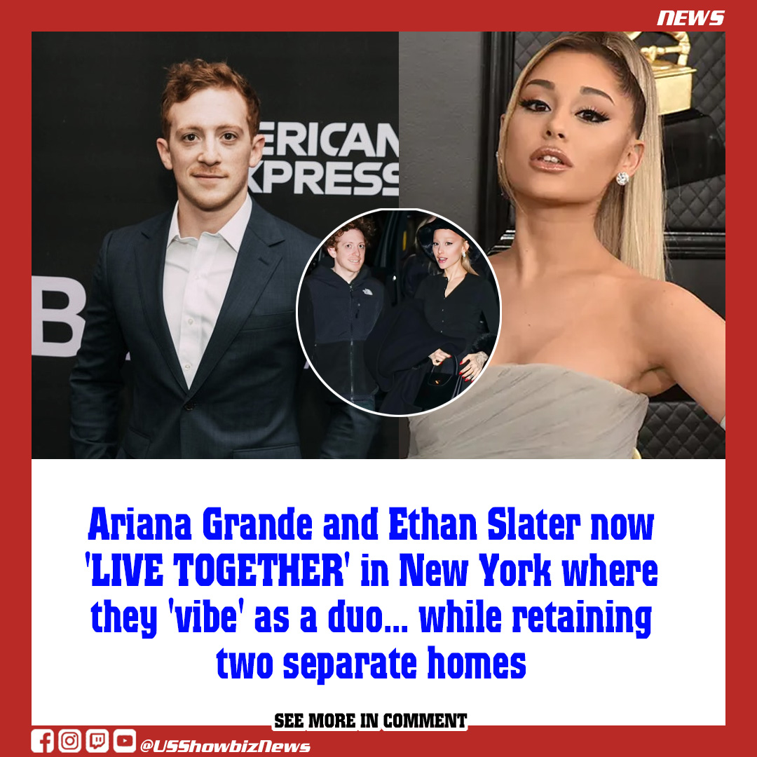 Ariana Grande and Ethan Slater now 'LIVE TOGETHER' in New York where