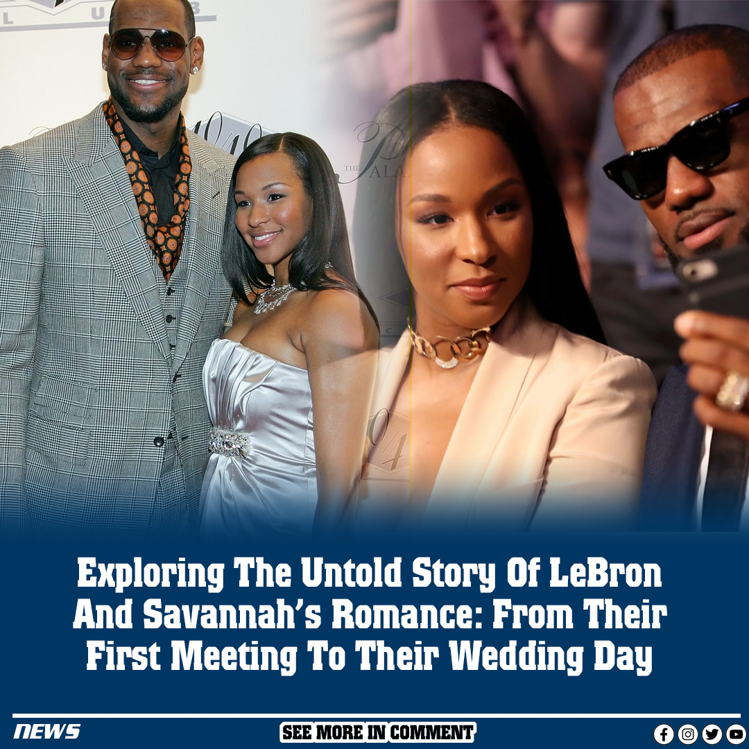 Exploring The Untold Story Of LeBron And Savannah’s Romance From Their