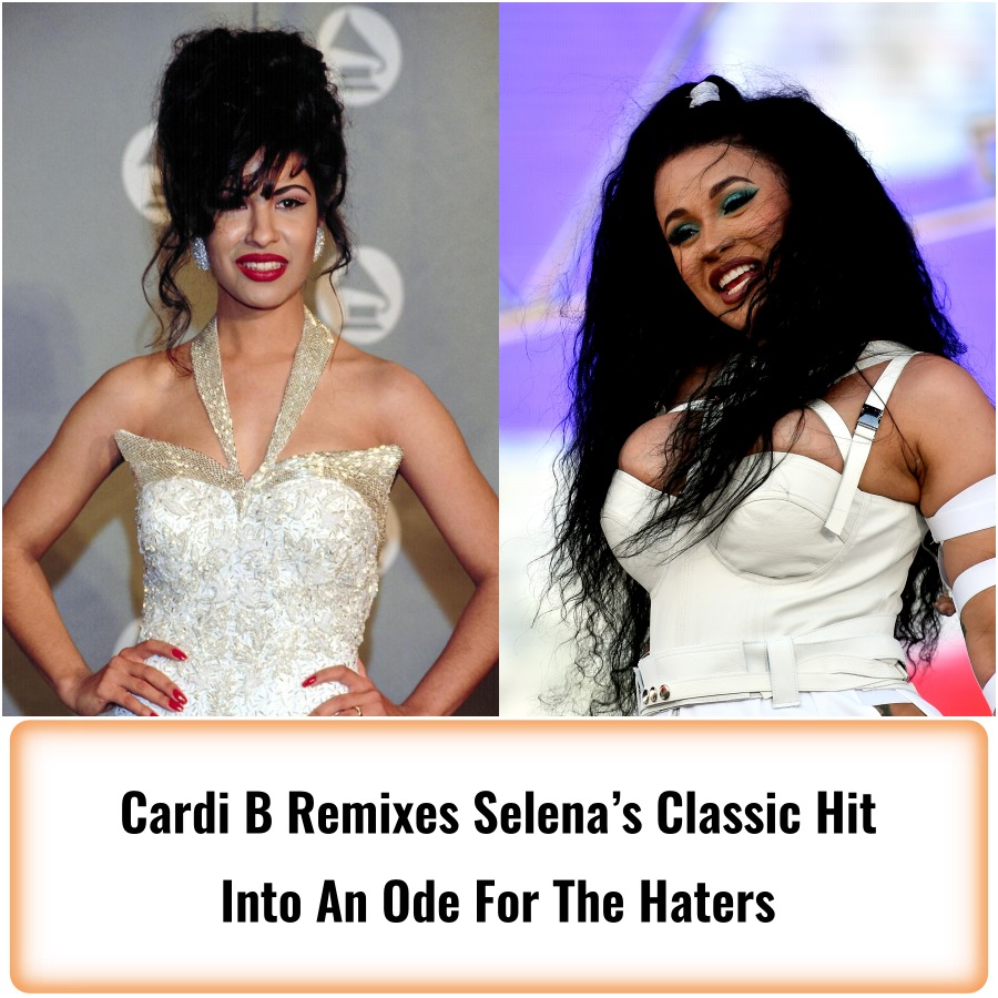 Video – Cardi B Remixes Selena’s Classic Hit Into An Ode For The Haters ...