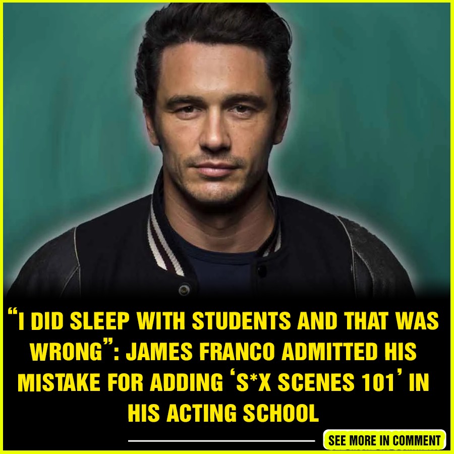 “I did sleep with students and that was wrong”: James Franco Admitted ...