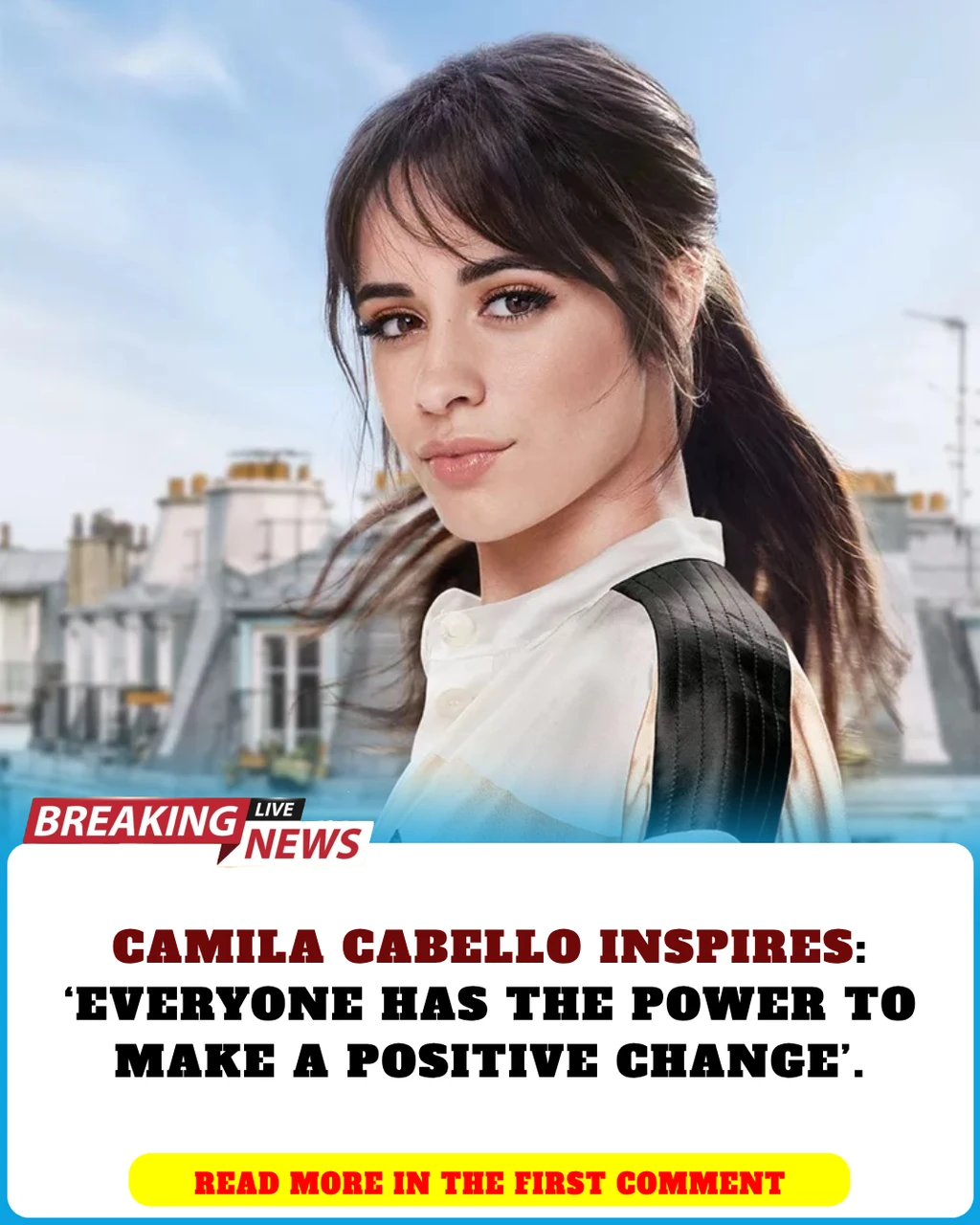 Camila Cabello Inspires ‘Everyone Has the Power to Make a Positive