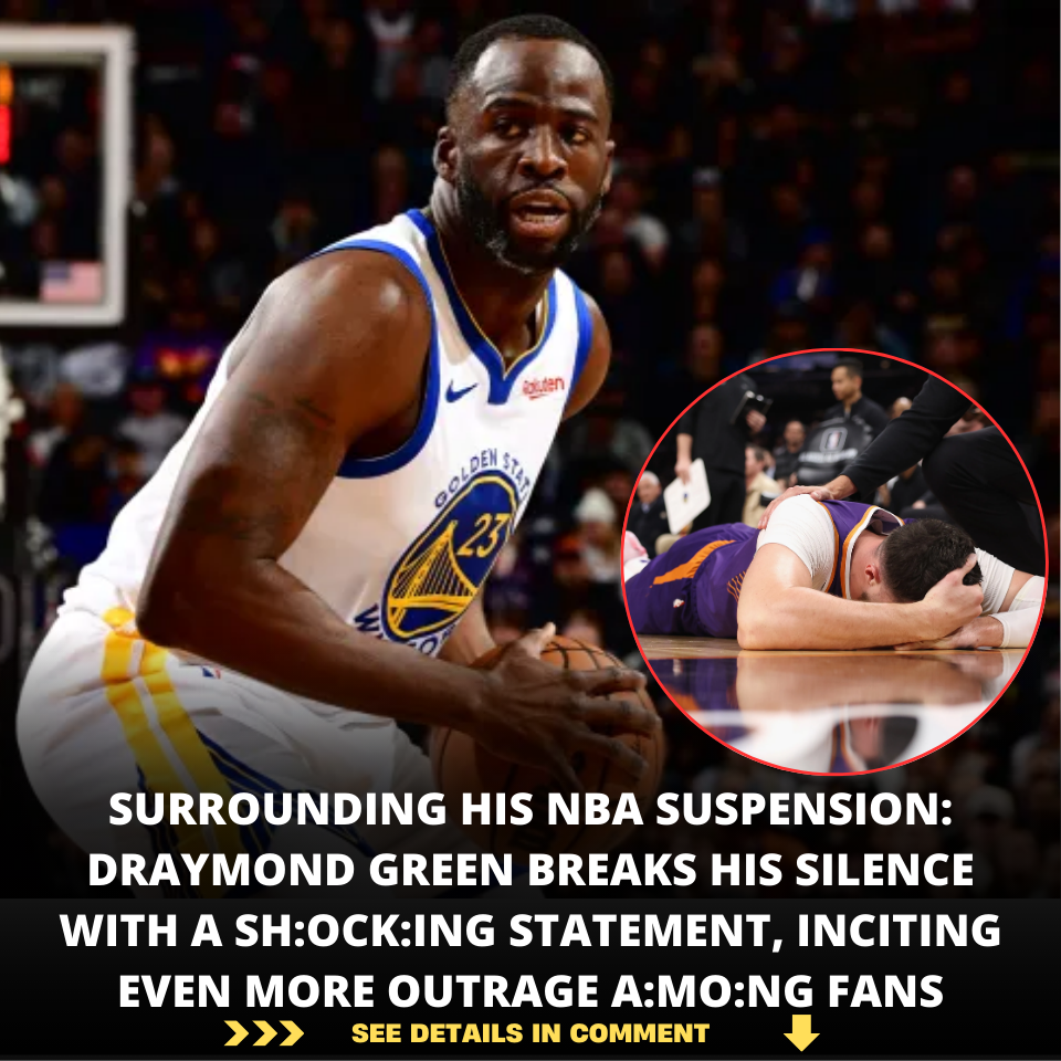 SURROUNDING HIS NBA SUSPENSION: DRAYMOND GREEN BREAKS HIS SILENCE WITH ...