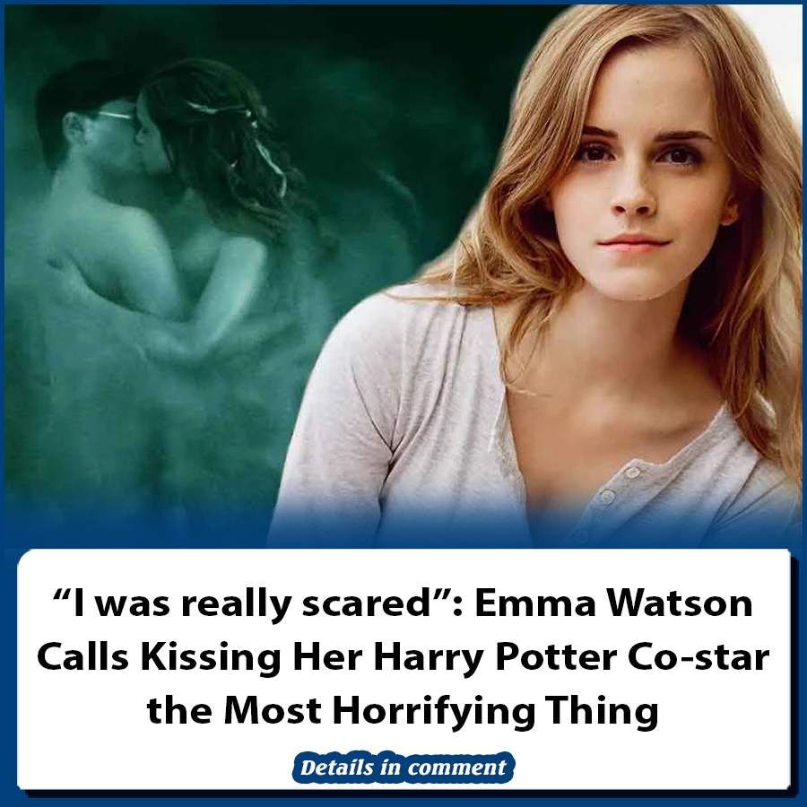 “I was really scared”: Emma Watson Calls Kissing Her Harry Potter Co ...