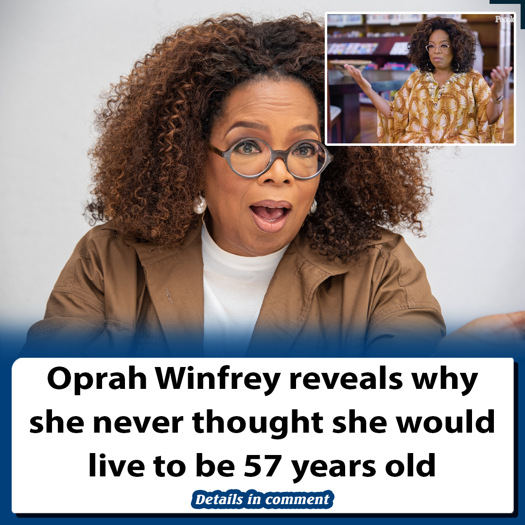 Oprah Winfrey reveals why she never thought she would live to be 57