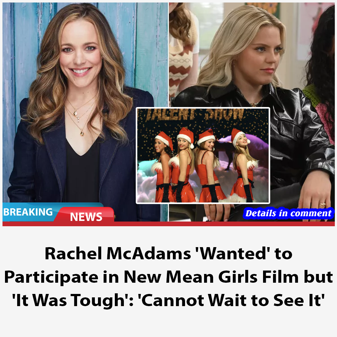 Rachel McAdams 'Wanted' to Participate in New Mean Girls Film but 'It