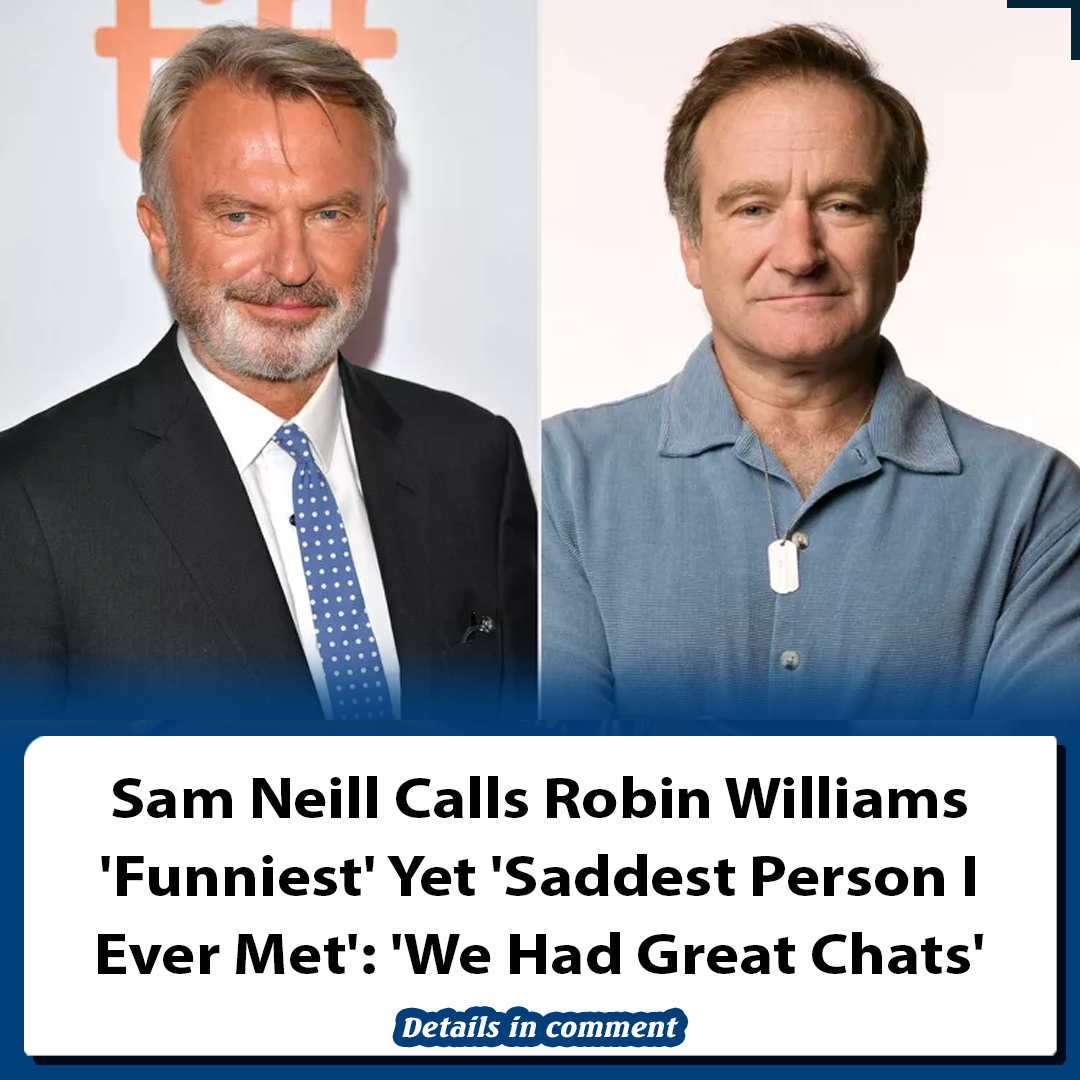 Sam Neill Calls Robin Williams 'Funniest' Yet 'Saddest Person I Ever