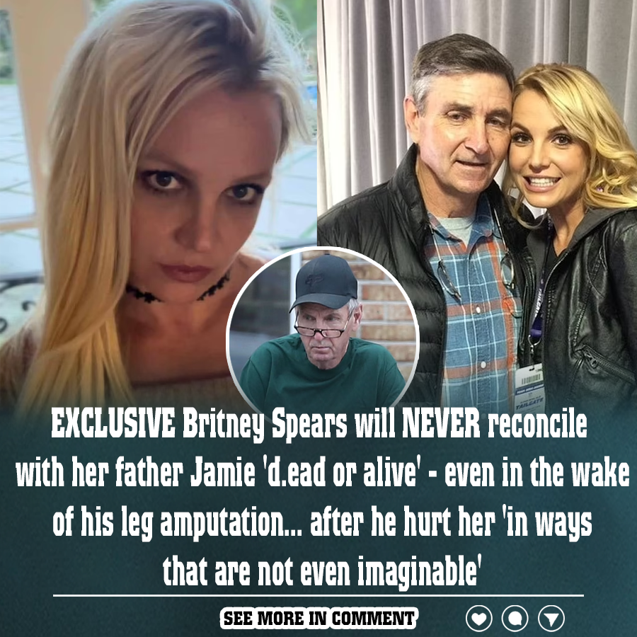 EXCLUSIVE Britney Spears will NEVER reconcile with her father Jamie ...