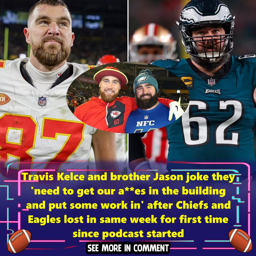 Travis Kelce and brother Jason joke they 'need to get our a**es in the ...