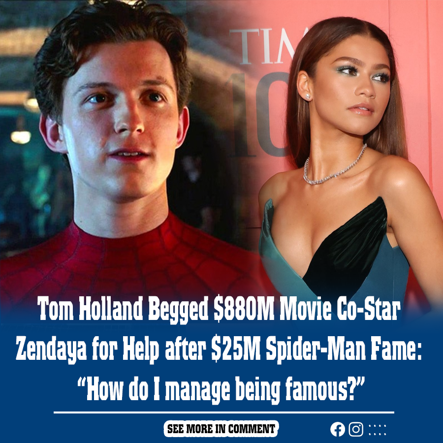 Tom Holland Begged 880M Movie CoStar Zendaya for Help after 25M(02)