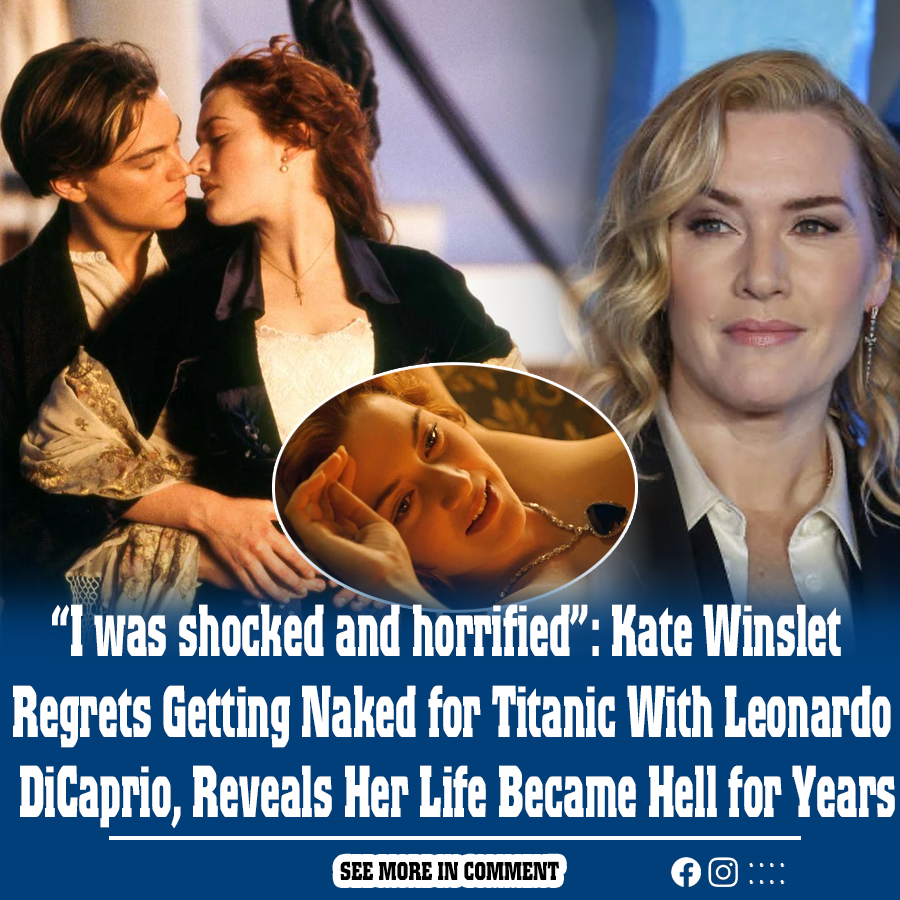 I Was Shocked And Horrified Kate Winslet Regrets Getting N Ked For Titanic With Leonardo