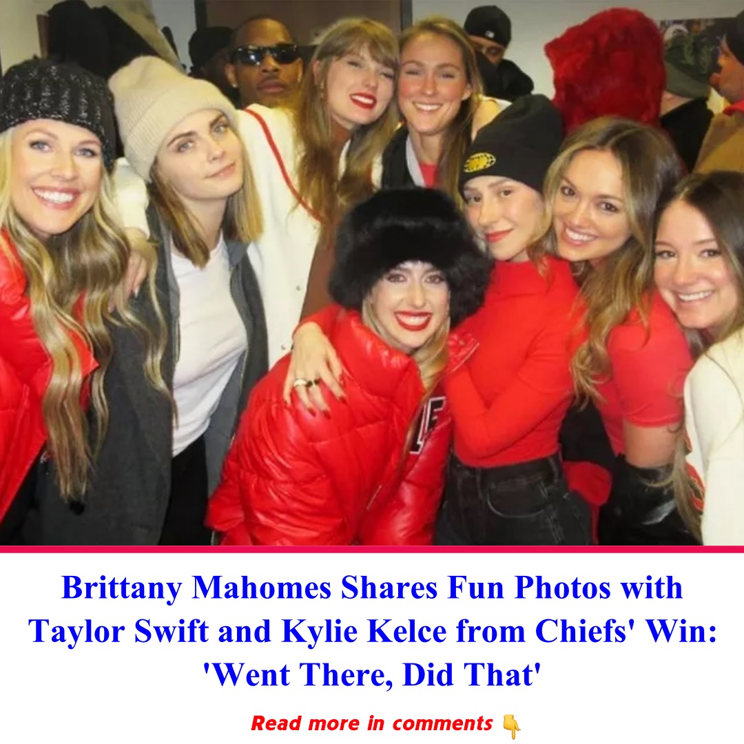 Brittany Mahomes Shares Fun Photos with Taylor Swift and Kylie Kelce