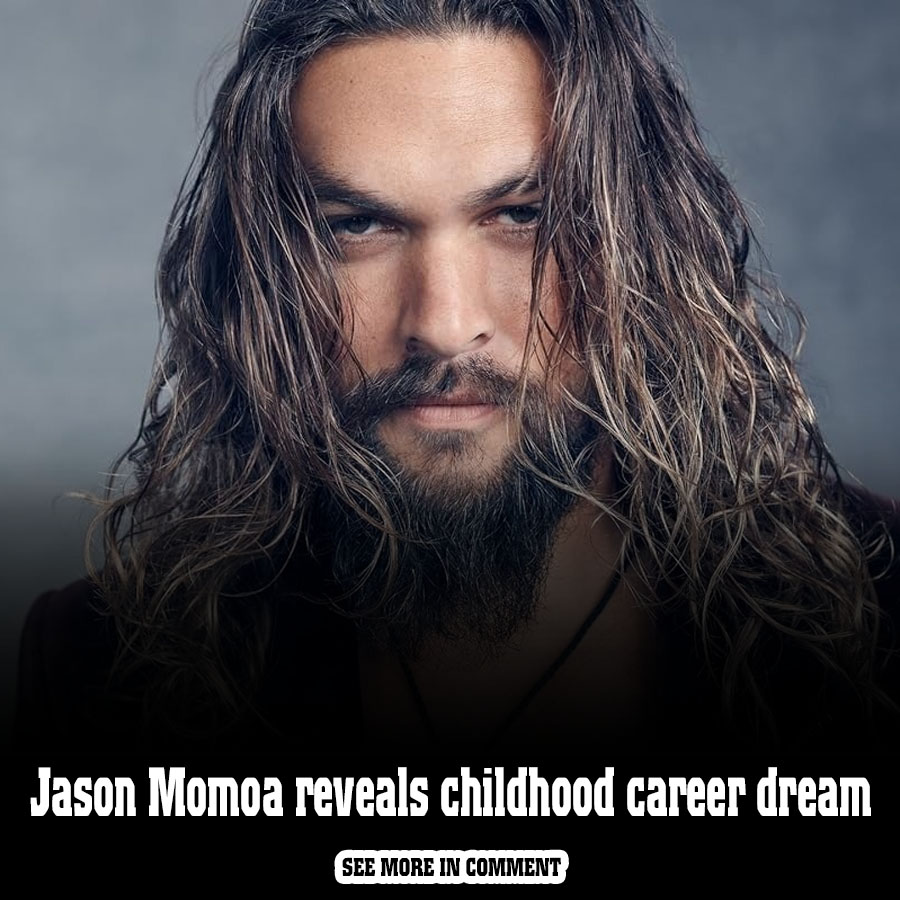 Jason Momoa reveals childhood career dream News